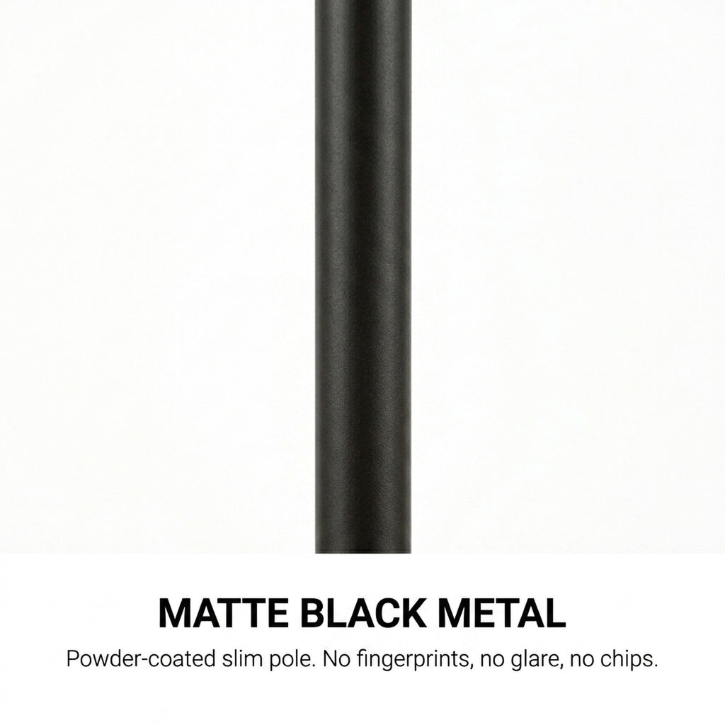 Premium matte black powder-coated metal pole — no fingerprints, no glare, no chips