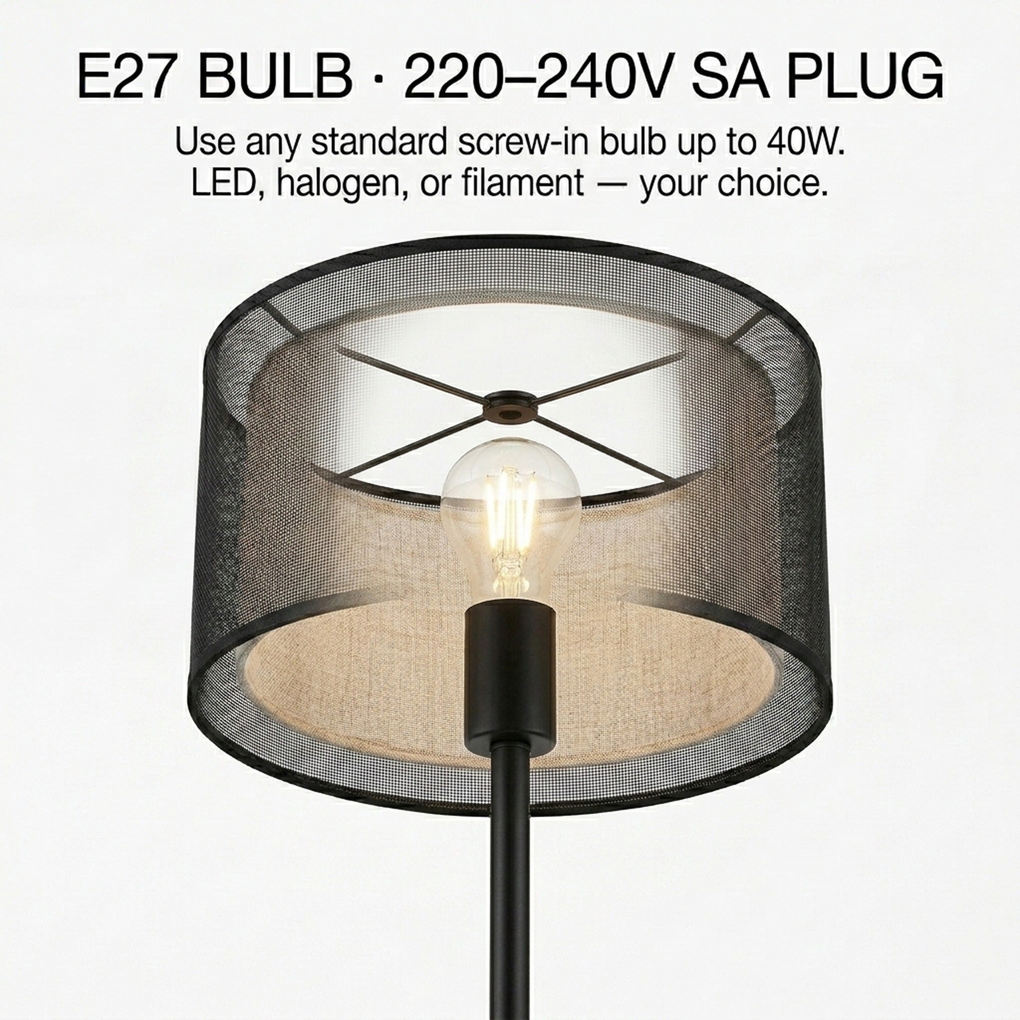 Fits any standard E27 screw-in bulb up to 40W — LED, halogen, or filament